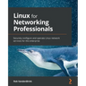 Linux for Networking Professionals: Securely configure and operate Linux network services for the enterprise