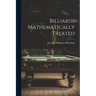 Billiards Mathematically Treated