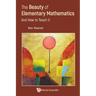 Beauty of Elementary Mathematics, The: And How to Teach It