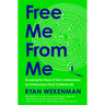 Free Me from Me: Escaping the Maze of Self-Centeredness by Embracing a God-Centered Life