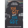 You Get What You Give: A Simple Story for Finding Success in the Music Business