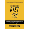 Ditch the Diet: Conquer Your Cravings, Accelerate Your Fat Loss and Boost Your Energy Levels