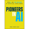 Pioneers in AI: OpenAI and the Builders of Artificial Intelligence