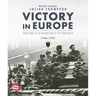 Victory in Europe: From D-Day to the Destruction of the Third Reich, 1944-1945