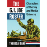 The G.I. Joe Roster: Characters of the Toy and Media Universe