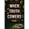 When Truth Cowers