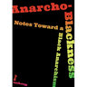 Anarcho-Blackness: Notes Toward a Black Anarchism