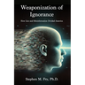 Weaponization of Ignorance: How Lies and Misinformation Divided America