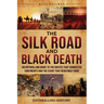 The Silk Road and Black Death: An Enthralling Guide to the Routes That Connected Continents and the Event That Redefined Them