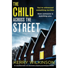 The Child Across the Street: An unputdownable and absolutely gripping psychological thriller