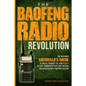 The Baofeng Radio Revolution: The Beginner Guerrilla's Guide to Break Through the Complexity, Secure Communications, and Prepare for Disaster With Pre