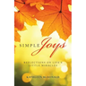 Simple Joys: Reflections on Life'S Little Miracles