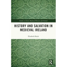 History and Salvation in Medieval Ireland