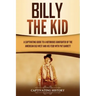 Billy the Kid: A Captivating Guide to a Notorious Gunfighter of the American Old West and His Feud with Pat Garrett