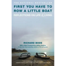 First You Have to Row a Little Boat: Reflections on Life & Living
