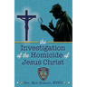 The Investigation of the Homicide of Jesus Christ