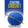 Starting Crochet: Beginners Guide - Learn How to Crochet with Pictures