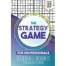 The Strategy Game for Professionals Sudoku Books for Adults Hard