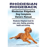 Rhodesian Ridgeback. Rhodesian Ridgeback Dog Complete Owners Manual. Rhodesian Ridgeback book for care, costs, feeding, grooming, health and training.