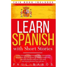 Learn Spanish with Short Stories: This Book Includes: Learn Spanish for Beginners, Speak Spanish for Beginners and Language Lessons Intermediate. A co