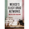 Mexico's Illicit Drug Networks and the State Reaction