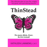 ThinStead: The ultimate plan to lose the weight, feel great, and quit dieting forever!