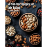 50 Nut-Free Recipes for Safe Eating