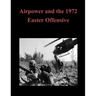 Airpower and the 1972 Easter Offensive