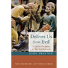 Deliver Us from Evil: A Call for Christians to Take Evil Seriously