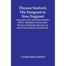 Thomas Sanford, The Emigrant To New England; Ancestry, Life, And Descendants, 1632-4. Sketches Of Four Other Pioneer Sanfords And Some Of Their Descen