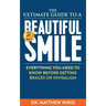 The Ultimate Guide to a Beautiful Smile: Everything you need to know before getting braces or Invisalign!