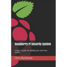 Raspberry Pi Security System: A how-to guide for building your own from scratch