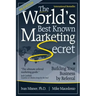 The World's Best Known Marketing Secret: Building Your Business By Referral