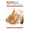 Reiki For Pets: Life Force of Wellness: A beginner's guide to energy healing their loved ones