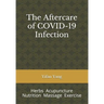 The Aftercare of COVID-19 Infection: Herbs Acupuncture Nutrition Massage Exercise