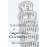 The Foundation of Augustinian-Calvinism