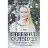 The Obsessive Outsider: One woman's journey from severe Obsessive-Compulsive Disorder to a life lived abundantly