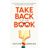 Take Back Your Book: An Author's Guide to Rights Reversion and Publishing on Your Terms