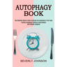 Autophagy Book: The Complete Guide on How to Activate the Autophagy in Your Body (Practice Autophagy Training to Build Muscle and Promote Longevity)