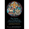 The Trinity and the Vindication of Christian Paradox: An Interpretation and Refinement of the Theological Apologetic of Cornelius Van Til