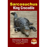 Sarcosuchus - King Crocodile