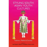 Styling South Asian Youth Cultures: Fashion, Media and Society