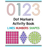 Dot Markers Activity Book: Lines Numbers and Shapes