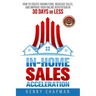 In-Home Sales Acceleration: How to Create Raving Fans, Increase Sales, and Improve your Online Reputation in 30 Days or Less