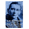 A.M. Burrage - The Acquital & Other Stories: Classics From The Master Of Horror