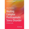 Healing Complex Posttraumatic Stress Disorder: A Clinician's Guide