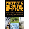 Prepper's Survival Retreats: Your Strategic Relocation Plan for an Uncertain Future