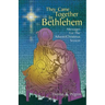 They Came Together in Bethlehem: Messages for the Advent/Christmas Season