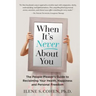 When It's Never About You: The People-Pleaser's Guide to Reclaiming Your Health, Happiness and Personal Freedom