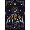 Upon a Waking Dream